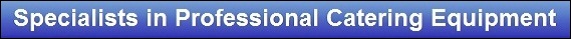 Specialists in Professional Catering Equipment